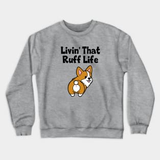 Livin' That Ruff Life Corgi Dog Crewneck Sweatshirt